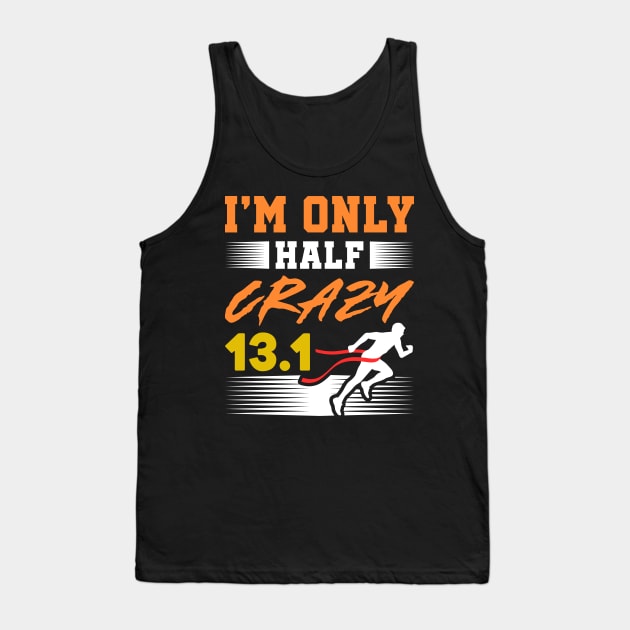 Only Half Crazy 13.1 Marathon Finisher Gift Idea Tank Top by JeZeDe